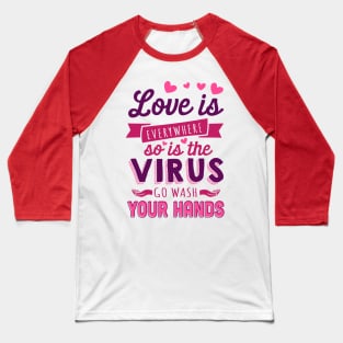 Love is Everywhere, So is the Virus Baseball T-Shirt